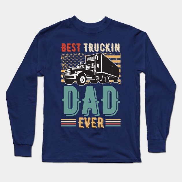 Vintage Best Truckin Dad Ever Long Sleeve T-Shirt by JustBeSatisfied